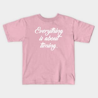 Everything is about timing B Kids T-Shirt